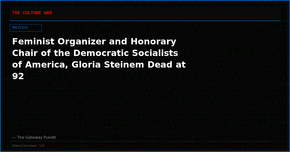 Feminist Organizer and Honorary Chair of the Democratic Socialists of America, Gloria Steinem Dead at 92
