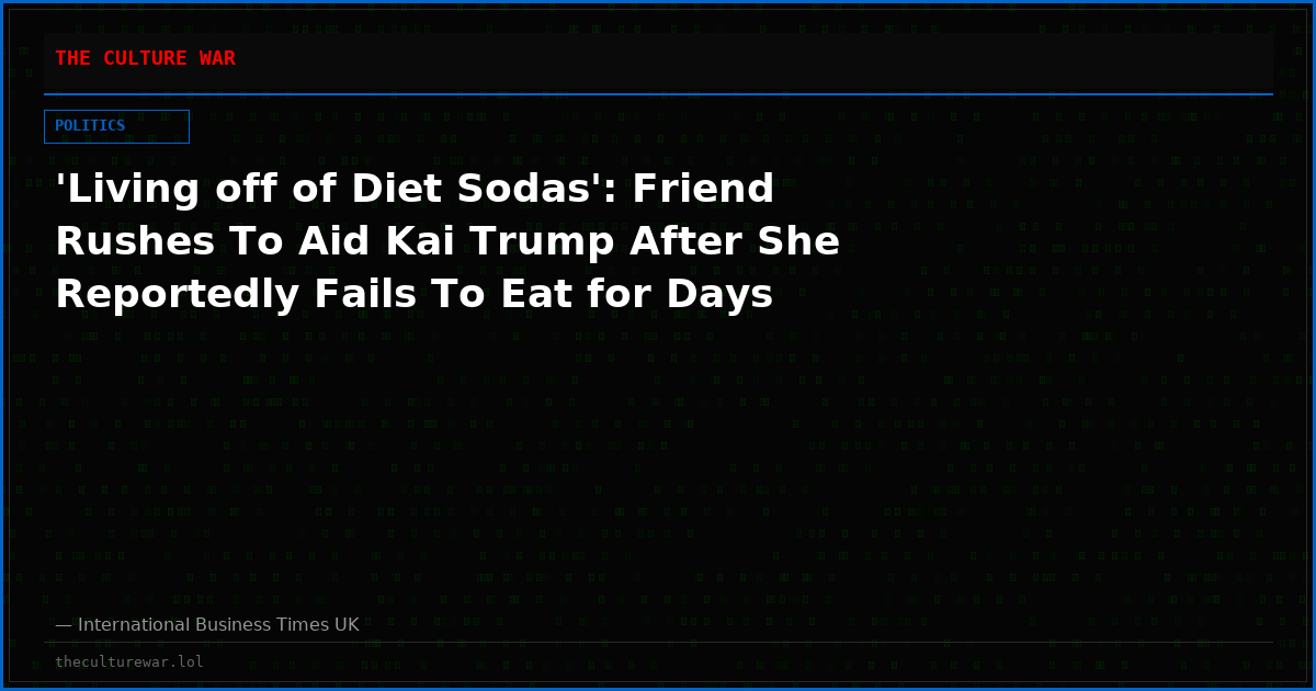 'Living off of Diet Sodas': Friend Rushes To Aid Kai Trump After She Reportedly Fails To Eat for Days