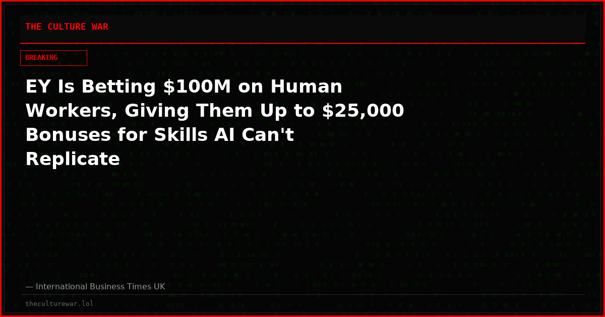 EY Is Betting $100M on Human Workers, Giving Them Up to $25,000 Bonuses for Skills AI Can't Replicate