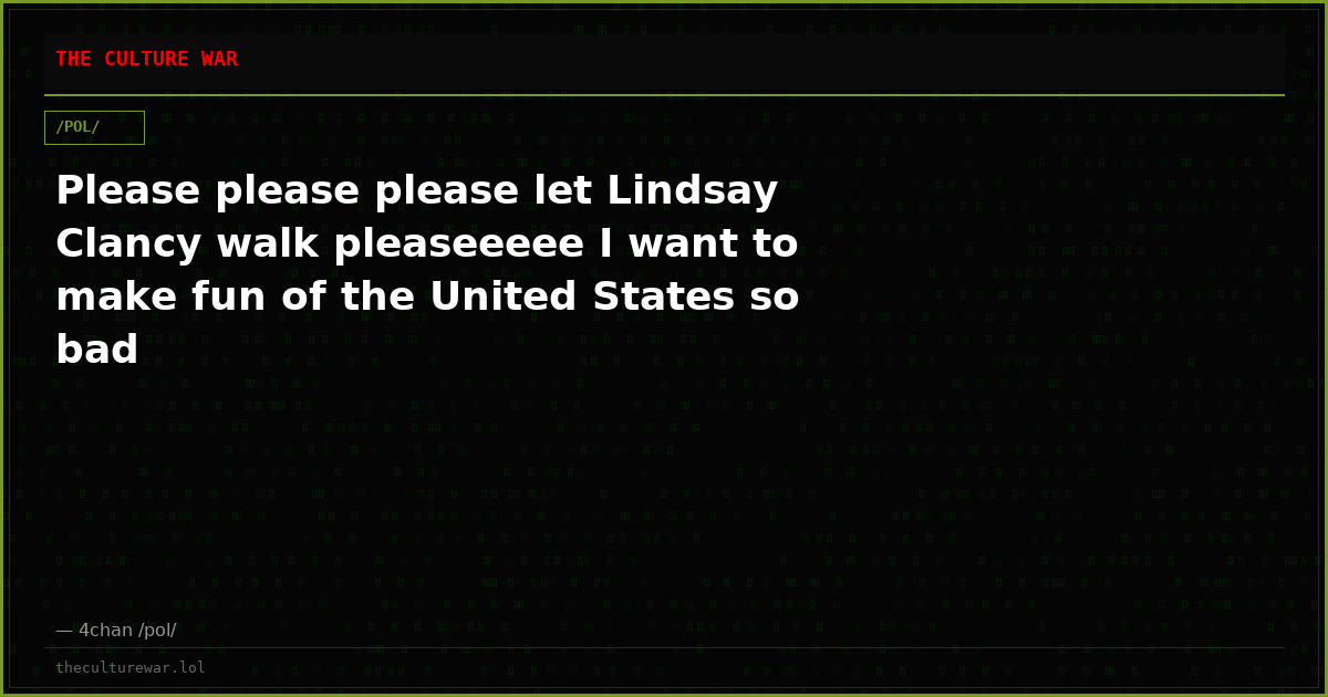 Please please please let Lindsay Clancy walk pleaseeeee I want to make fun of the United States so bad