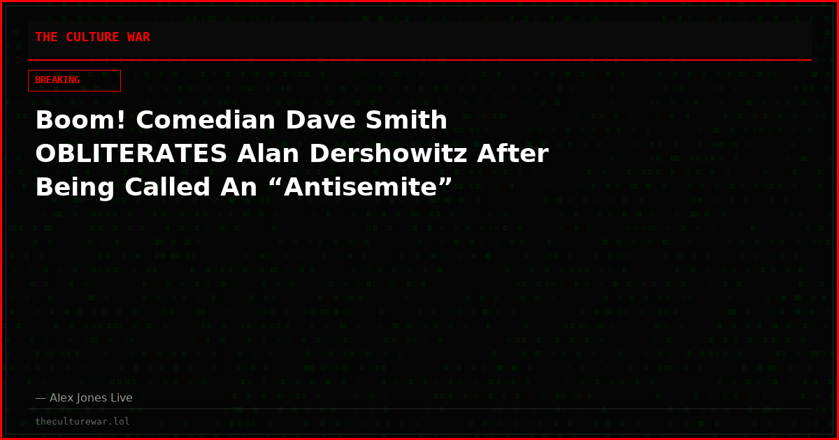 Boom! Comedian Dave Smith OBLITERATES Alan Dershowitz After Being Called An “Antisemite”