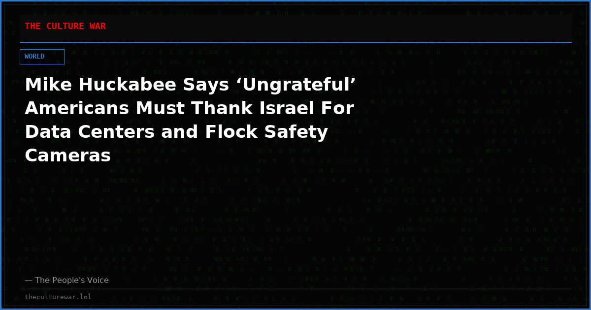 Mike Huckabee Says ‘Ungrateful’ Americans Must Thank Israel For Data Centers and Flock Safety Cameras