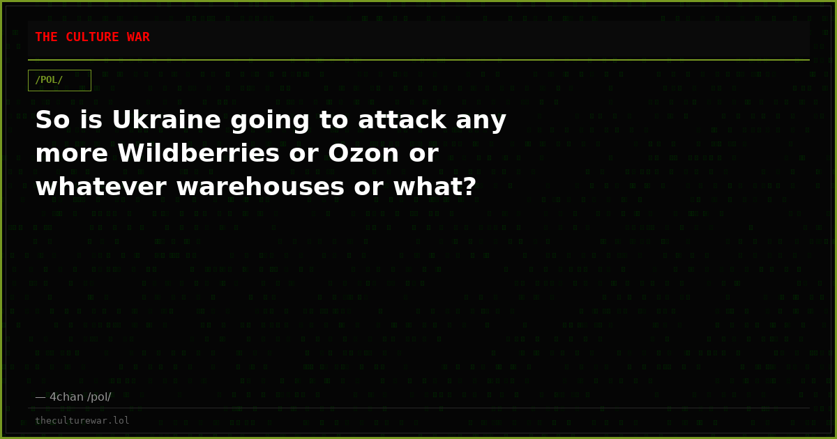 So is Ukraine going to attack any more Wildberries or Ozon or whatever warehouses or what?