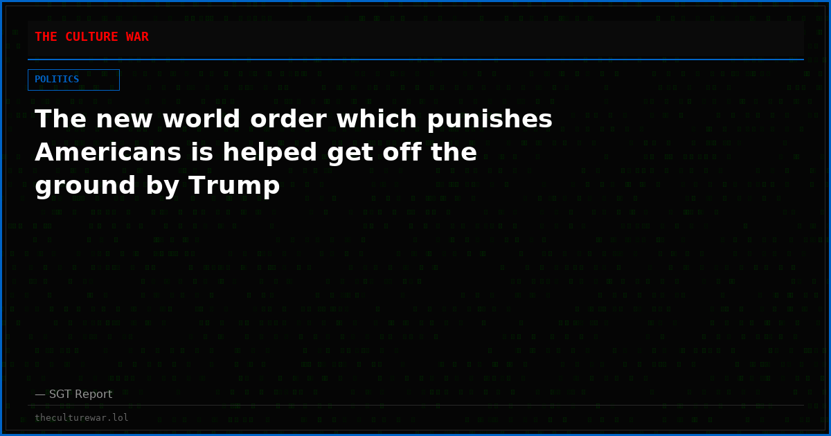 The new world order which punishes Americans is helped get off the ground by Trump