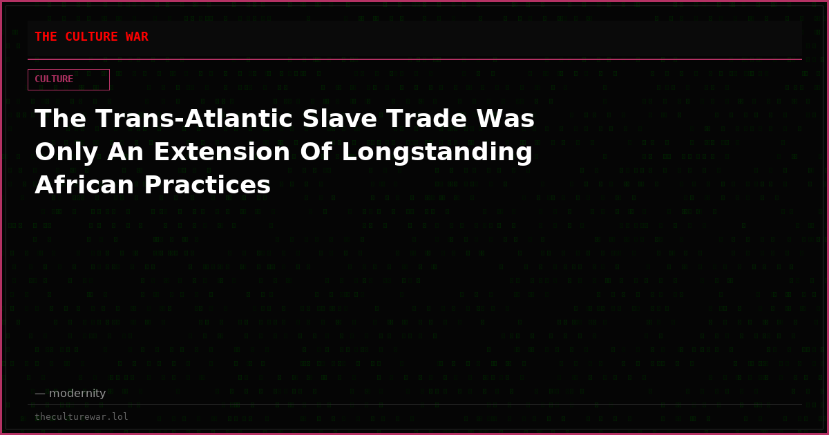 The Trans-Atlantic Slave Trade Was Only An Extension Of Longstanding African Practices