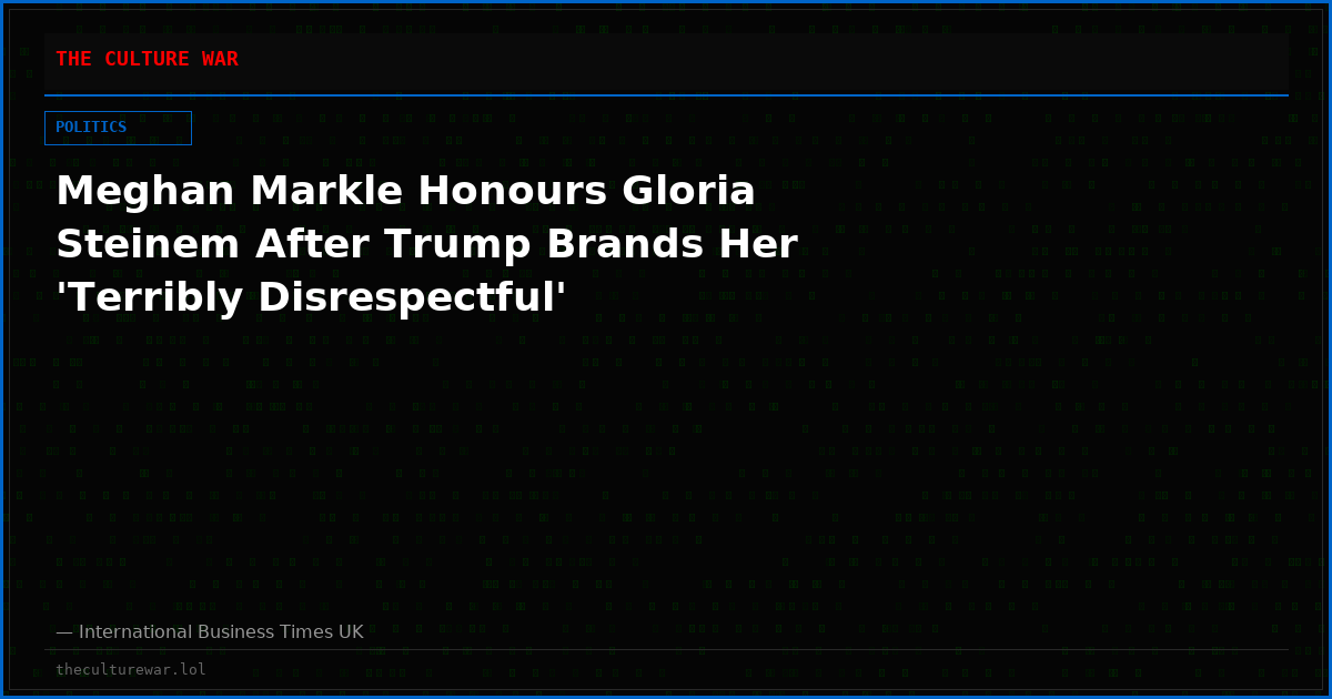 Meghan Markle Honours Gloria Steinem After Trump Brands Her 'Terribly Disrespectful'
