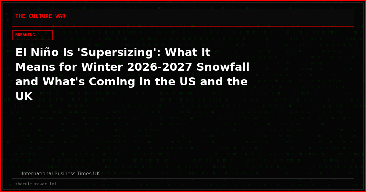 El Niño Is 'Supersizing': What It Means for Winter 2026-2027 Snowfall and What's Coming in the US and the UK