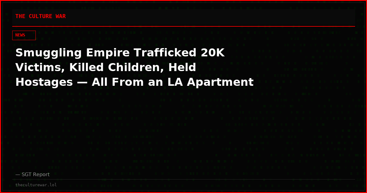 Smuggling Empire Trafficked 20K Victims, Killed Children, Held Hostages — All From an LA Apartment