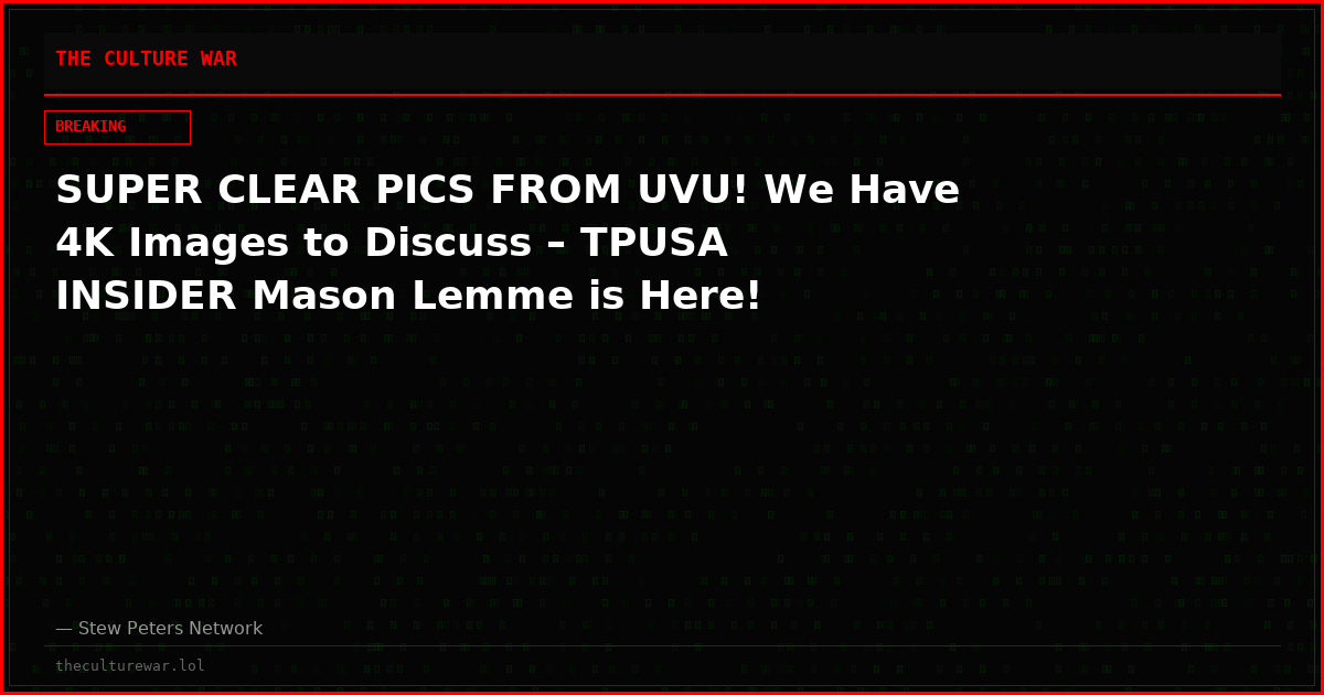 SUPER CLEAR PICS FROM UVU! We Have 4K Images to Discuss – TPUSA INSIDER Mason Lemme is Here!