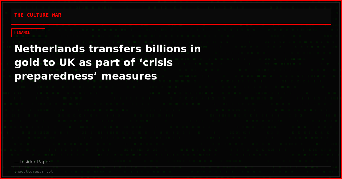 Netherlands transfers billions in gold to UK as part of ‘crisis preparedness’ measures