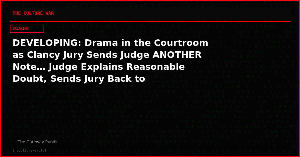 DEVELOPING: Drama in the Courtroom as Clancy Jury Sends Judge ANOTHER Note… Judge Explains Reasonable Doubt, Sends Jury Back to Deliberate Because of “One Holdout” (VIDEO)