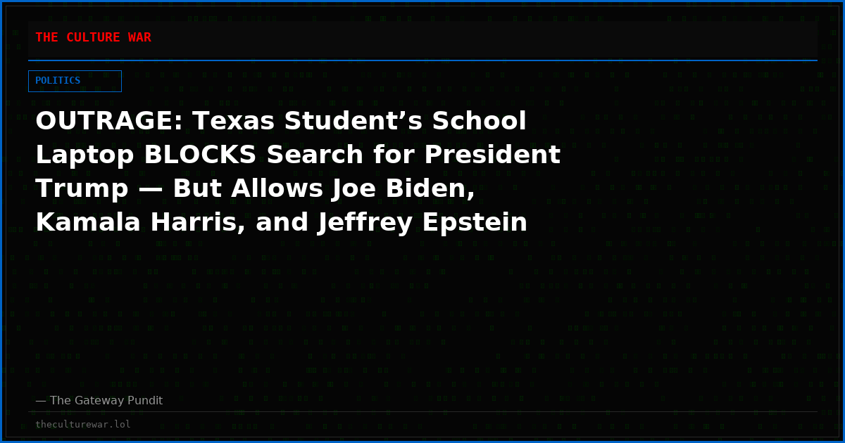 OUTRAGE: Texas Student’s School Laptop BLOCKS Search for President Trump — But Allows Joe Biden, Kamala Harris, and Jeffrey Epstein