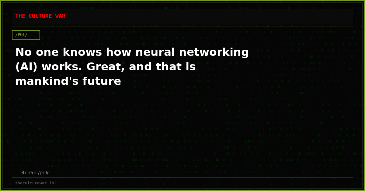 No one knows how neural networking (AI) works. Great, and that is mankind's future