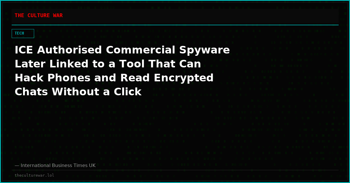 ICE Authorised Commercial Spyware Later Linked to a Tool That Can Hack Phones and Read Encrypted Chats Without a Click