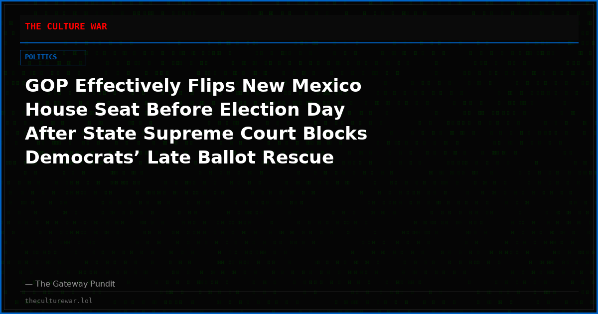 GOP Effectively Flips New Mexico House Seat Before Election Day After State Supreme Court Blocks Democrats’ Late Ballot Rescue