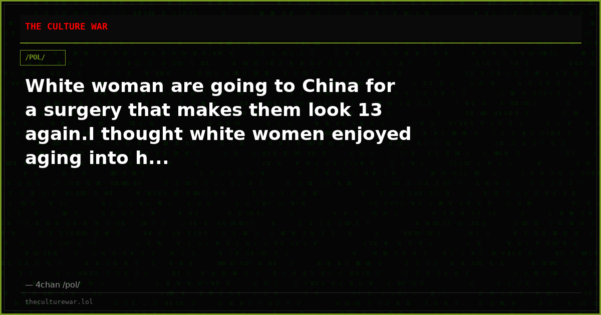 White woman are going to China for a surgery that makes them look 13 again.I thought white women enjoyed aging into h...