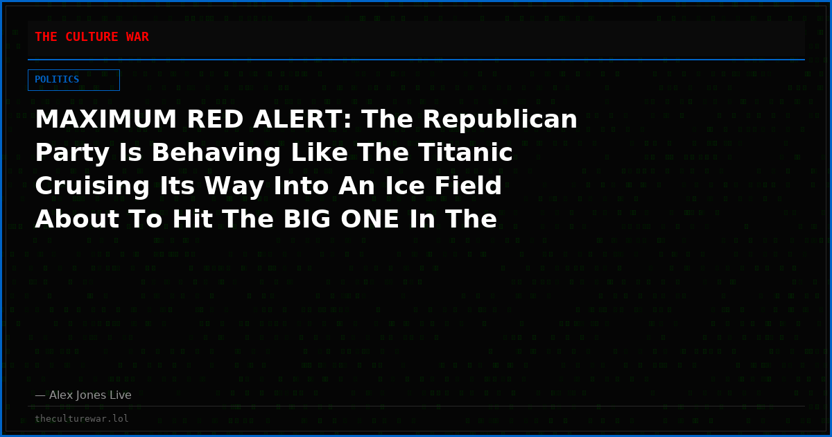 MAXIMUM RED ALERT: The Republican Party Is Behaving Like The Titanic Cruising Its Way Into An Ice Field About To Hit The BIG ONE In The Midterms!