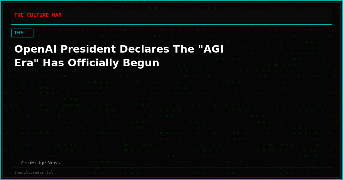 OpenAI President Declares The "AGI Era" Has Officially Begun