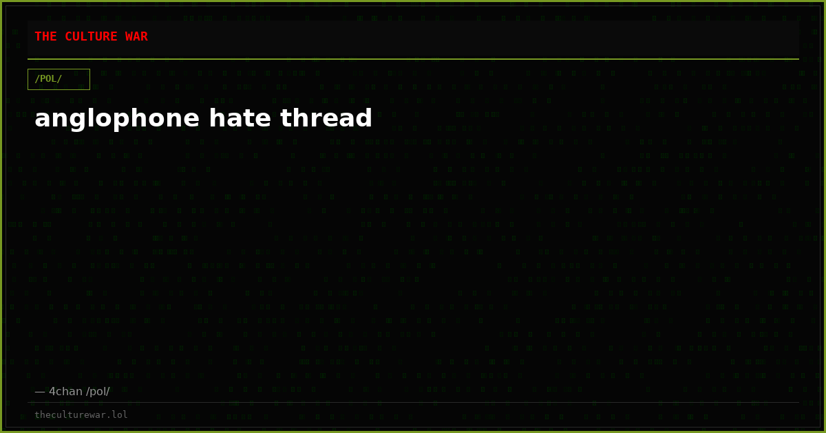 anglophone hate thread