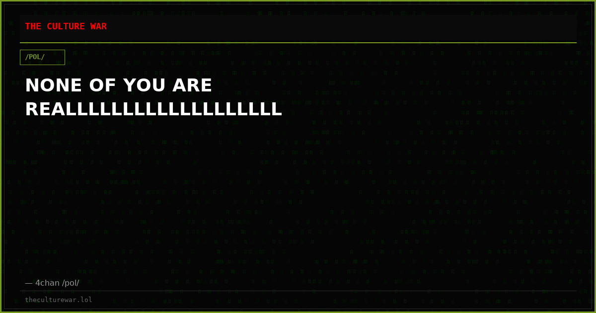 NONE OF YOU ARE REALLLLLLLLLLLLLLLLLLL