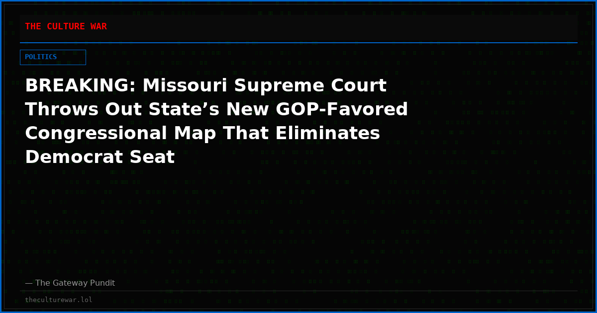 BREAKING: Missouri Supreme Court Throws Out State’s New GOP-Favored Congressional Map That Eliminates Democrat Seat