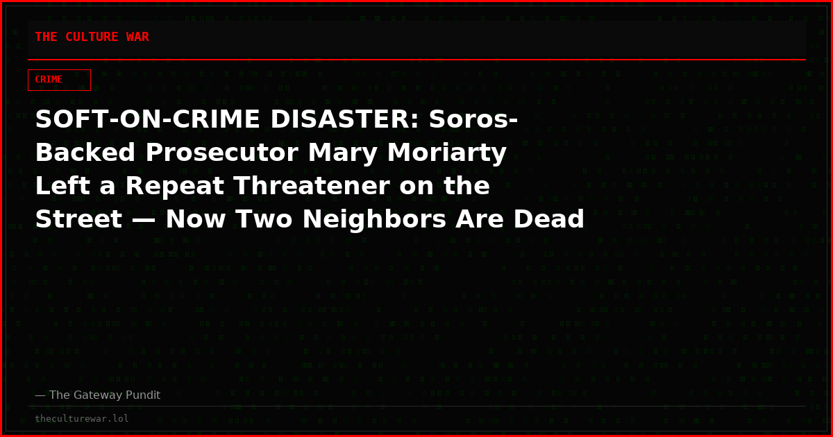 SOFT-ON-CRIME DISASTER: Soros-Backed Prosecutor Mary Moriarty Left a Repeat Threatener on the Street — Now Two Neighbors Are Dead and Three Cops Are Shot