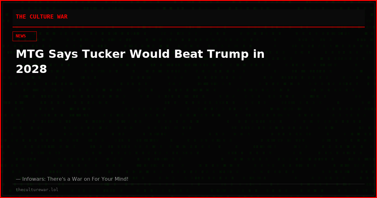 MTG Says Tucker Would Beat Trump in 2028