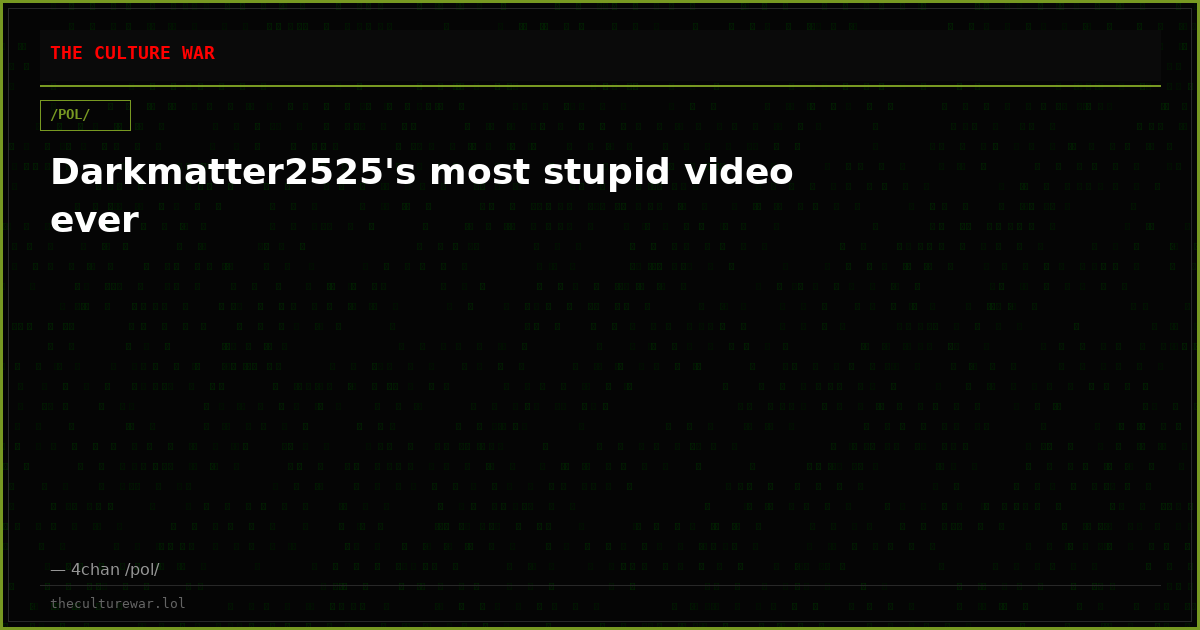 Darkmatter2525's most stupid video ever