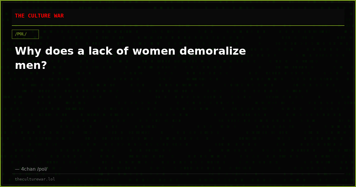 Why does a lack of women demoralize men?
