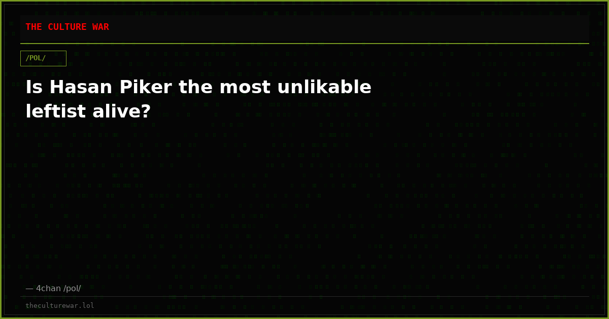 Is Hasan Piker the most unlikable leftist alive?