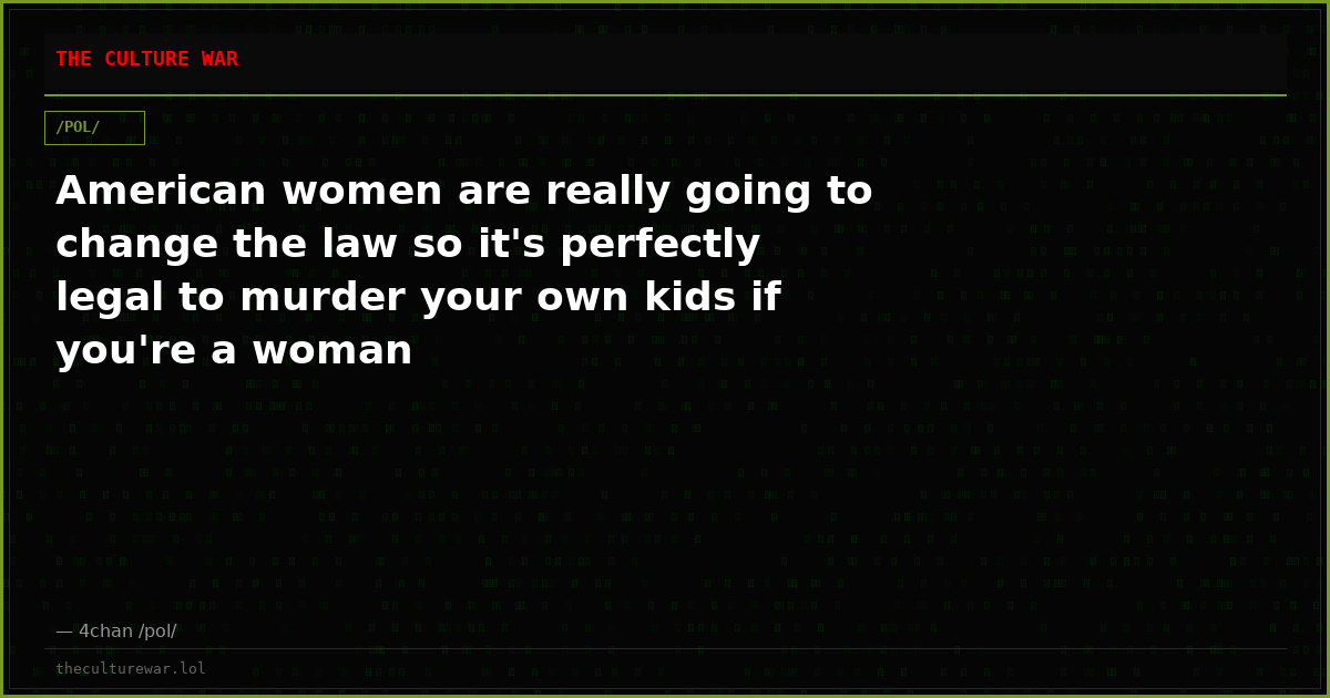 American women are really going to change the law so it's perfectly legal to murder your own kids if you're a woman