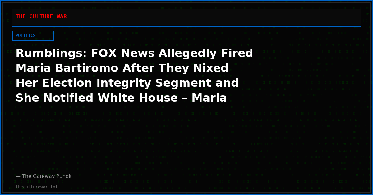 Rumblings: FOX News Allegedly Fired Maria Bartiromo After They Nixed Her Election Integrity Segment and She Notified White House – Maria Obtains Top Attorney