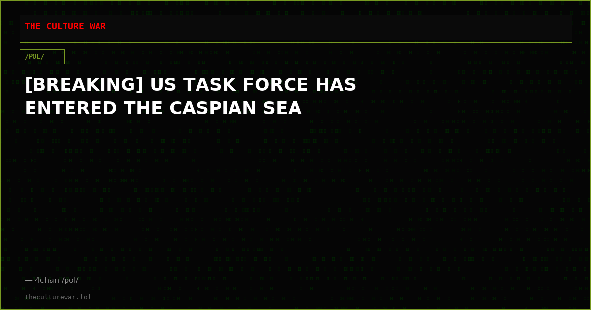 [BREAKING] US TASK FORCE HAS ENTERED THE CASPIAN SEA