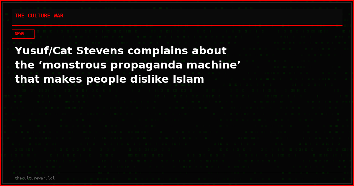 Yusuf/Cat Stevens complains about the ‘monstrous propaganda machine’ that makes people dislike Islam