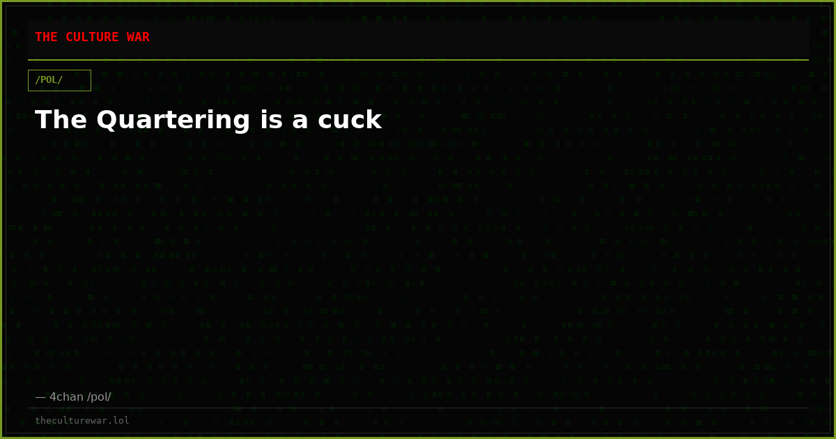 The Quartering is a cuck