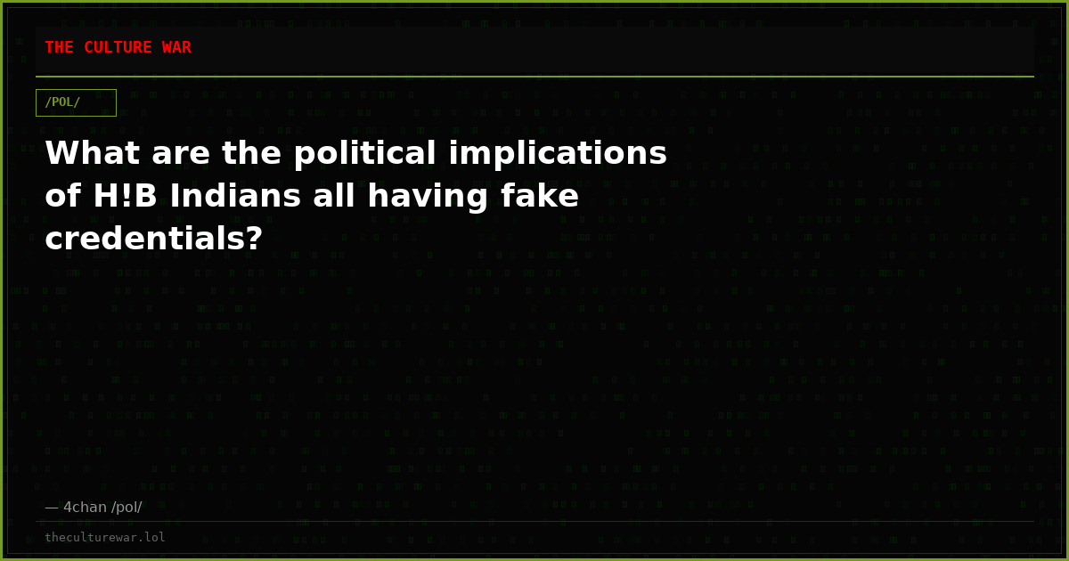 What are the political implications of H!B Indians all having fake credentials?