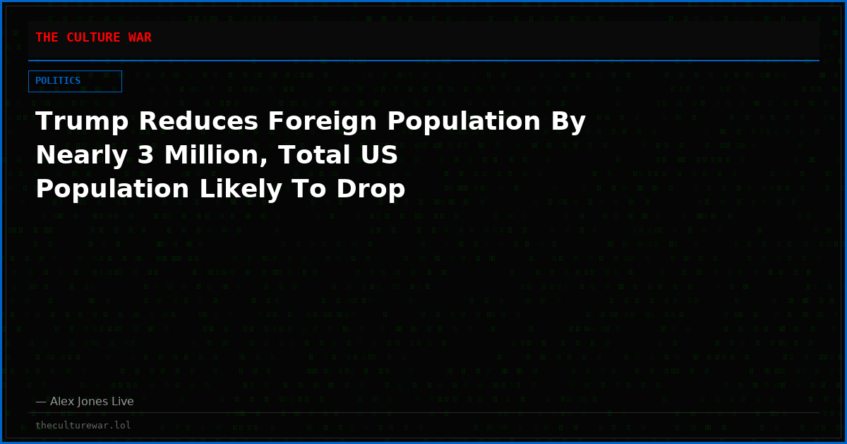 Trump Reduces Foreign Population By Nearly 3 Million, Total US Population Likely To Drop