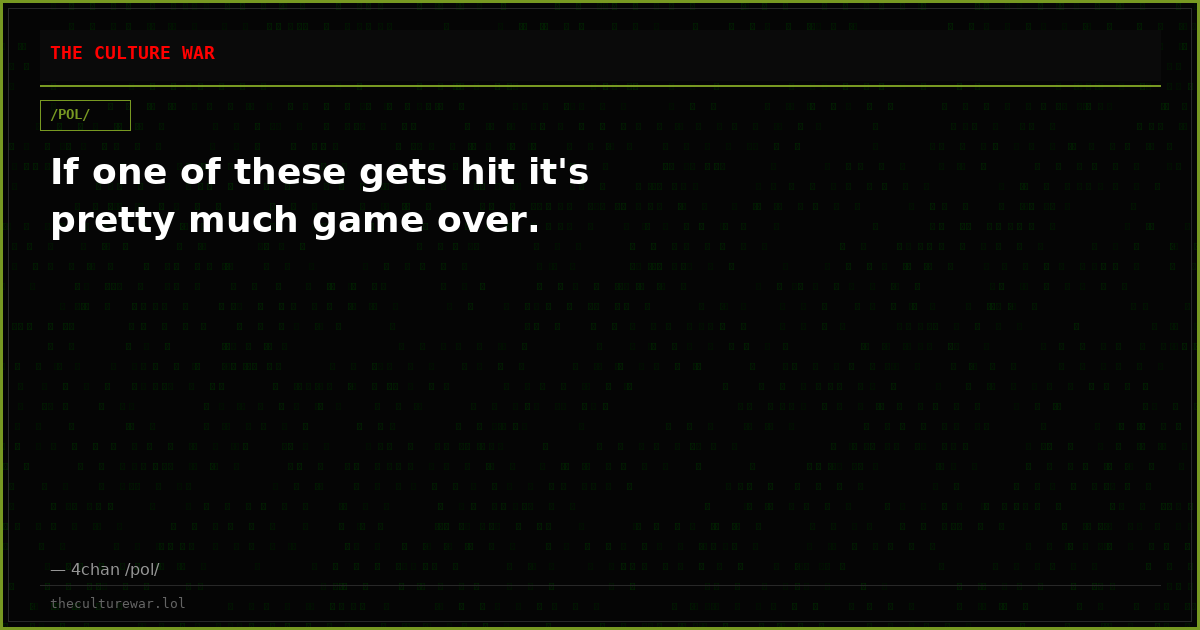 If one of these gets hit it's pretty much game over.