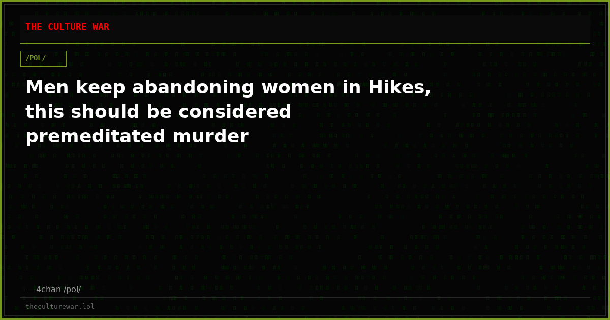 Men keep abandoning women in Hikes, this should be considered premeditated murder