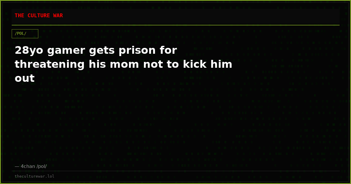 28yo gamer gets prison for threatening his mom not to kick him out