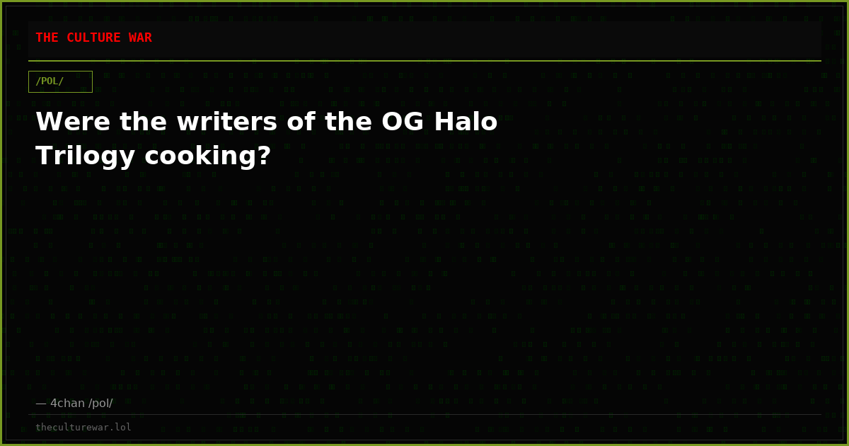 Were the writers of the OG Halo Trilogy cooking?