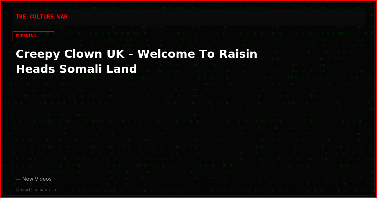 Creepy Clown UK - Welcome To Raisin Heads Somali Land