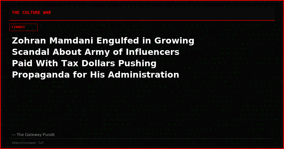 Zohran Mamdani Engulfed in Growing Scandal About Army of Influencers Paid With Tax Dollars Pushing Propaganda for His Administration
