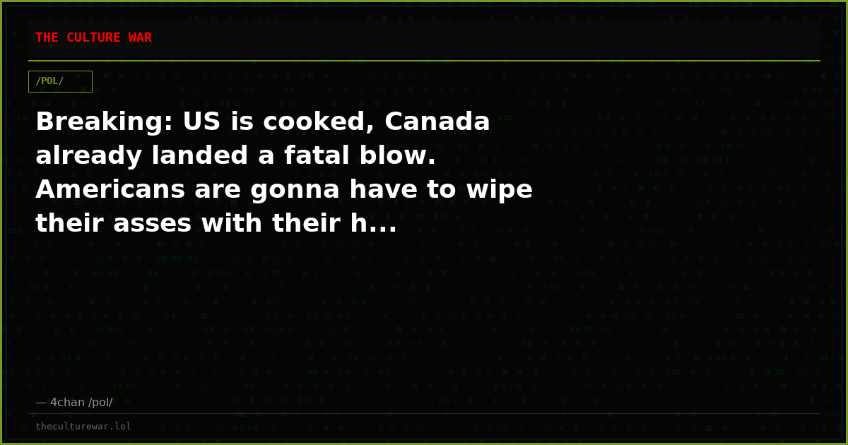 Breaking: US is cooked, Canada already landed a fatal blow. Americans are gonna have to wipe their asses with their h...