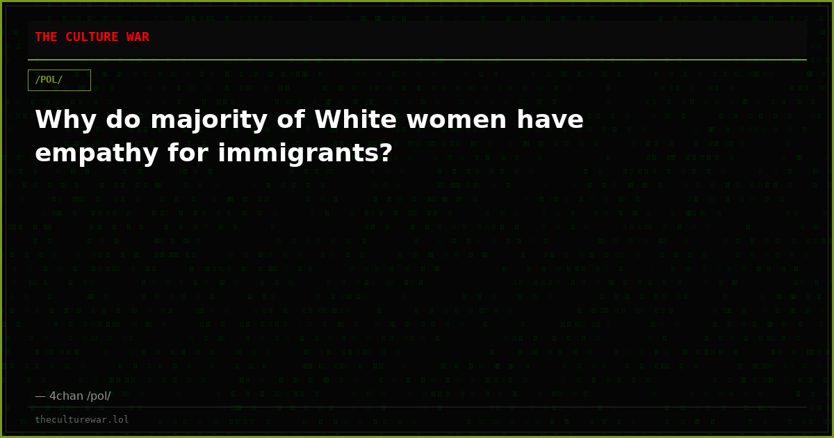 Why do majority of White women have empathy for immigrants?