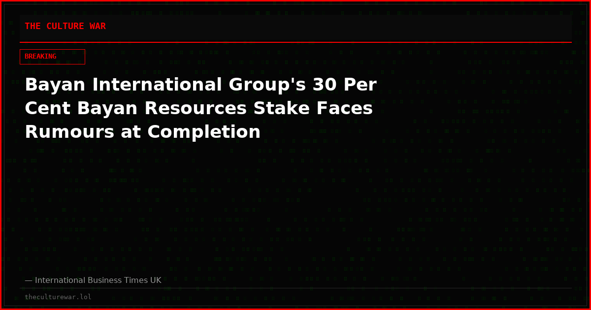 Bayan International Group's 30 Per Cent Bayan Resources Stake Faces Rumours at Completion