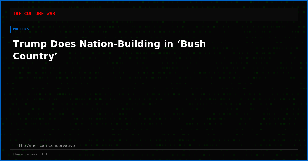Trump Does Nation-Building in ‘Bush Country’
