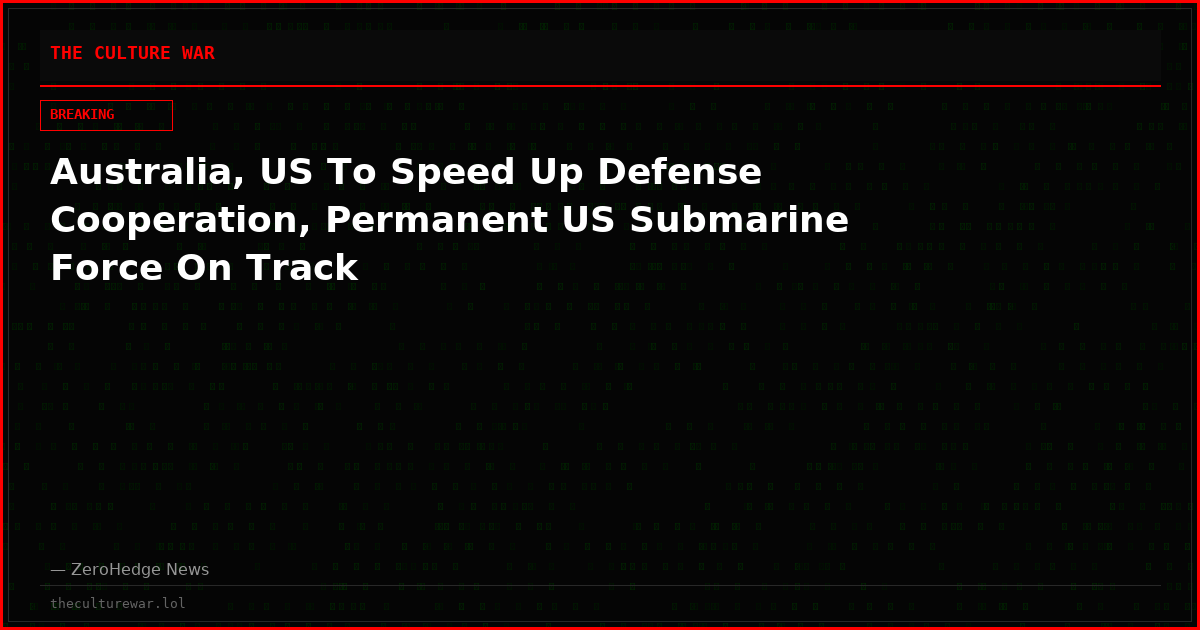 Australia, US To Speed Up Defense Cooperation, Permanent US Submarine Force On Track