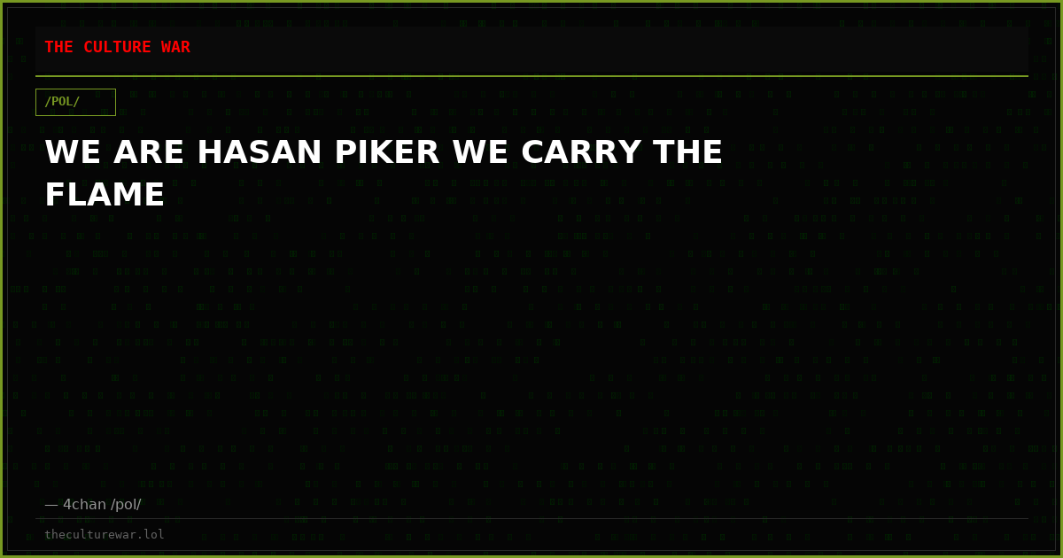 WE ARE HASAN PIKER WE CARRY THE FLAME