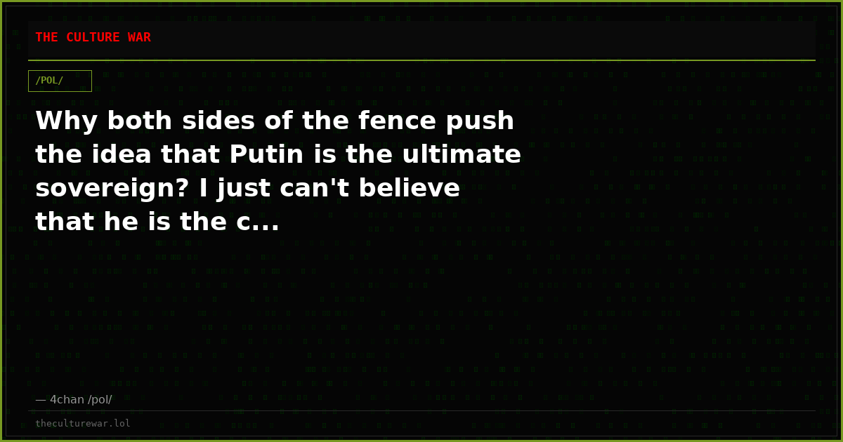 Why both sides of the fence push the idea that Putin is the ultimate sovereign? I just can't believe that he is the c...